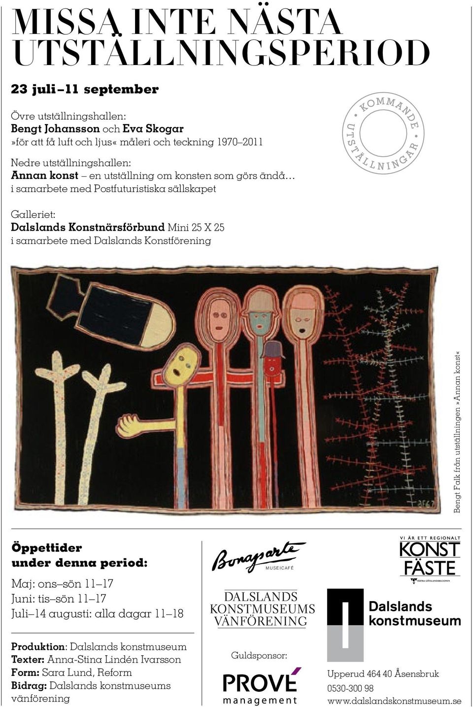 Dalslands Konstförening Bengt Falk från utställningen»annan konst«öppettider under denna period: Maj: ons sön 11 17 Juni: tis sön 11 17 Juli 14 augusti: alla dagar 11 18 MUSEICAFÉ