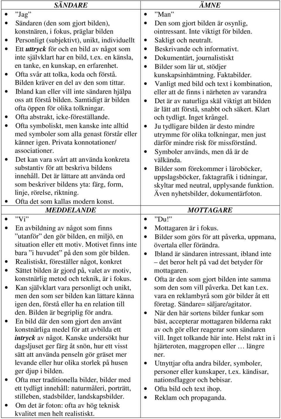 Samtidigt är bilden ofta öppen för olika tolkningar. Ofta abstrakt, icke-föreställande. Ofta symboliskt, men kanske inte alltid med symboler som alla genast förstår eller känner igen.