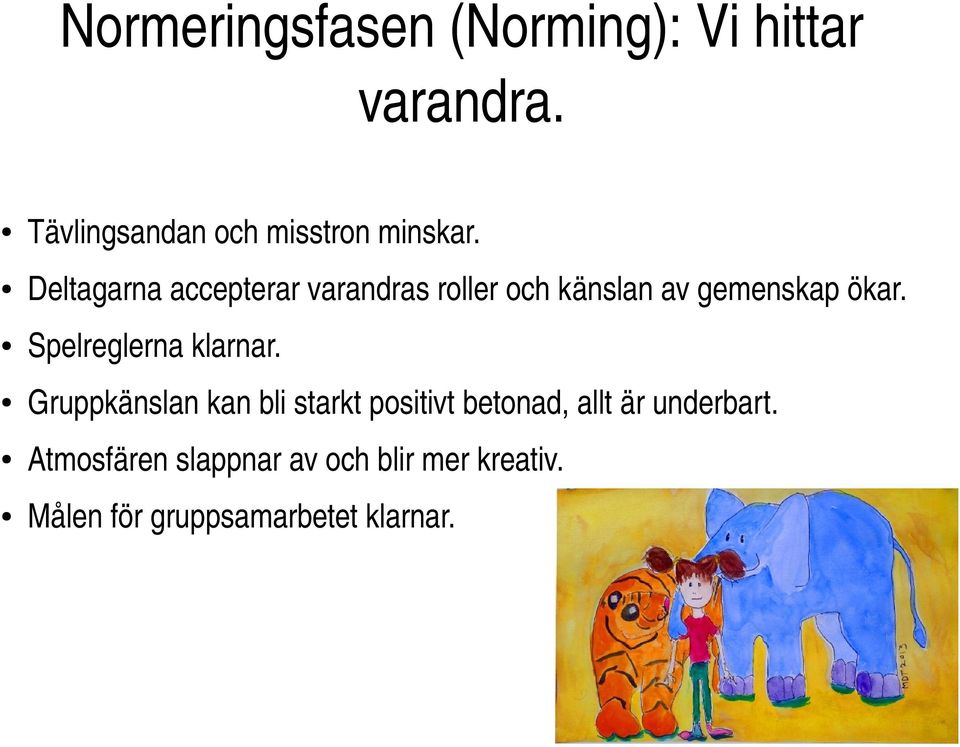 Deltagarna accepterar varandras roller och känslan av gemenskap ökar.