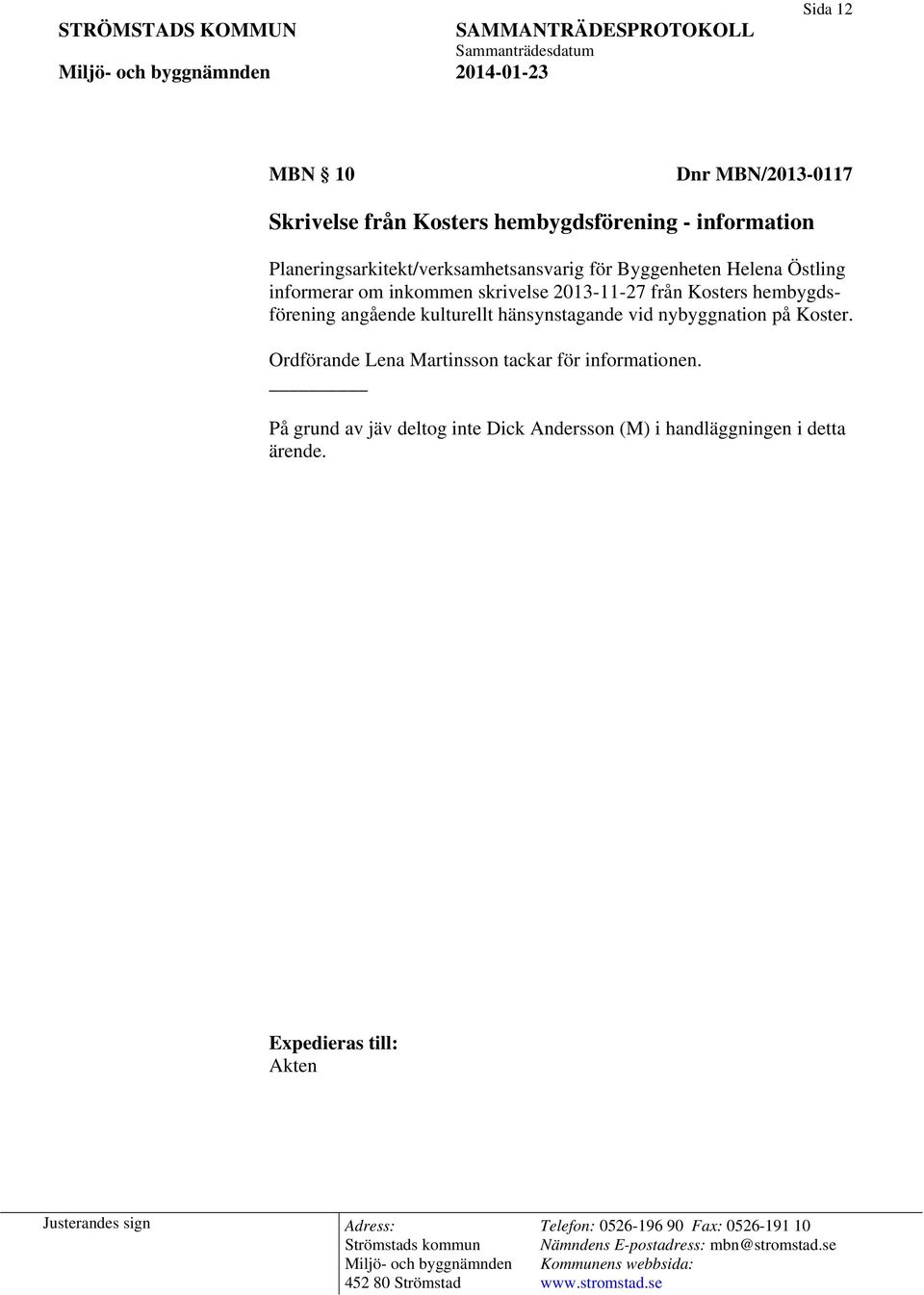 2013-11-27 från Kosters hembygdsförening angående kulturellt hänsynstagande vid nybyggnation på Koster.