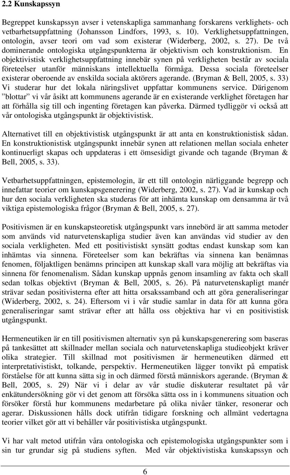 En objektivistisk verklighetsuppfattning innebär synen på verkligheten består av sociala företeelser utanför människans intellektuella förmåga.