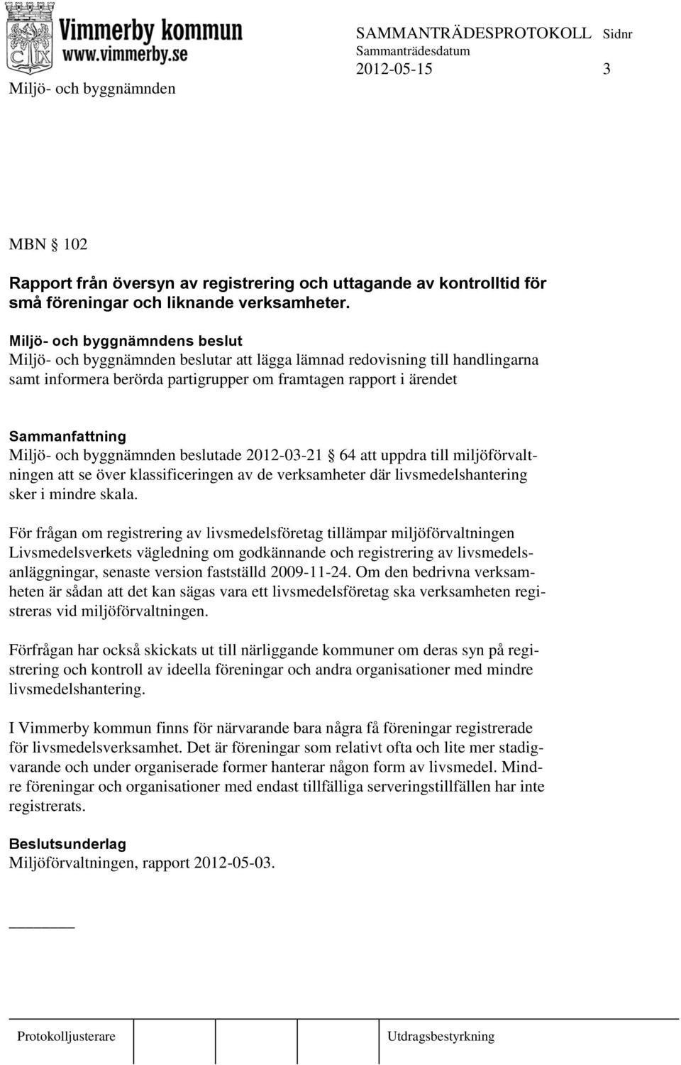 uppdra till miljöförvaltningen att se över klassificeringen av de verksamheter där livsmedelshantering sker i mindre skala.