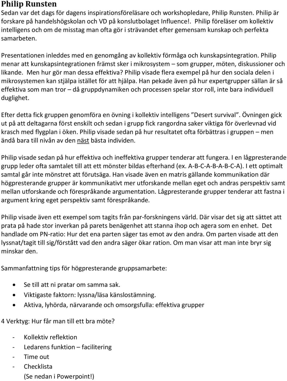 Presentationen inleddes med en genomgång av kollektiv förmåga och kunskapsintegration. Philip menar att kunskapsintegrationen främst sker i mikrosystem som grupper, möten, diskussioner och likande.