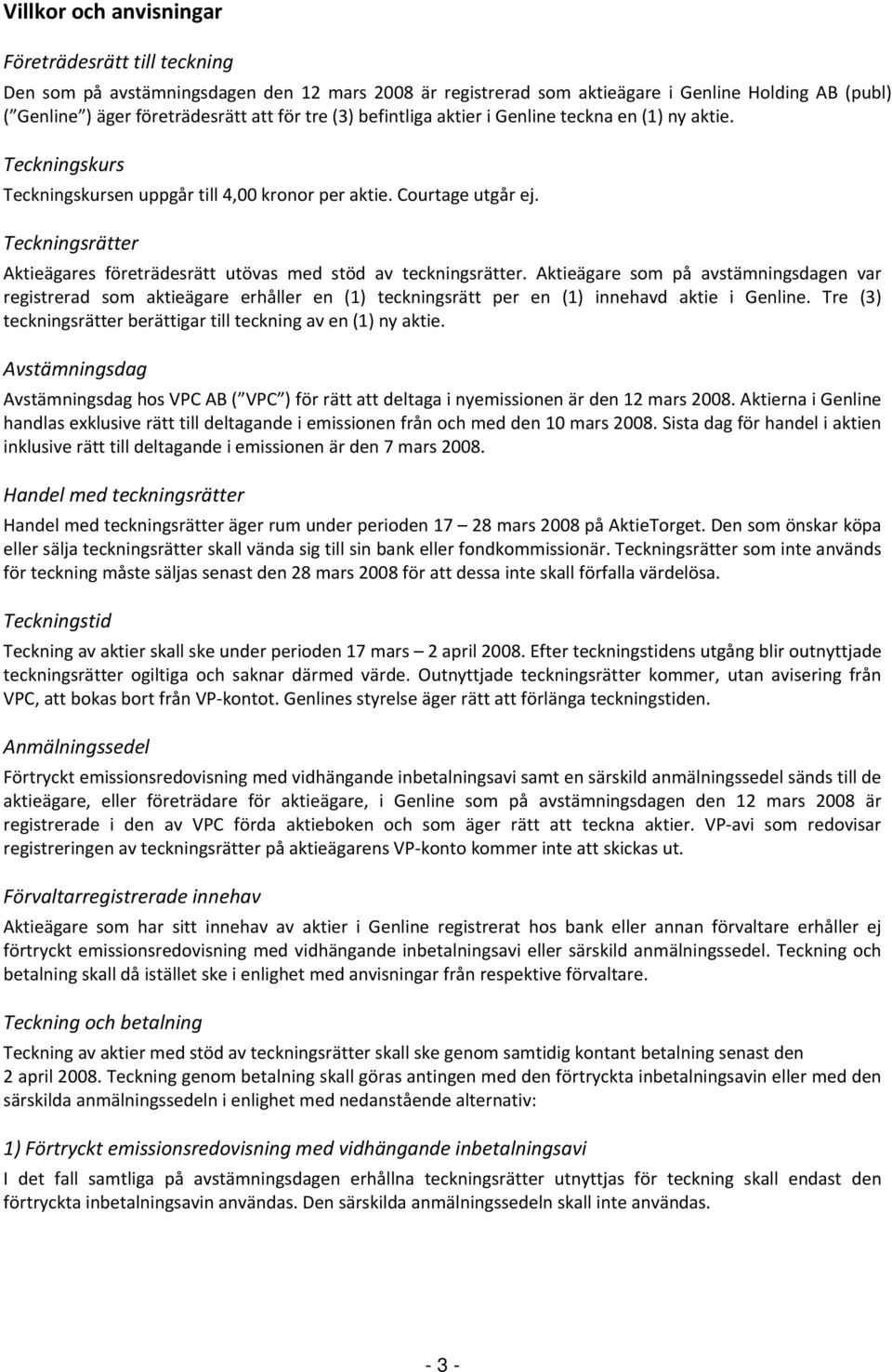 Teckningsrätter Aktieägares företrädesrätt utövas med stöd av teckningsrätter.