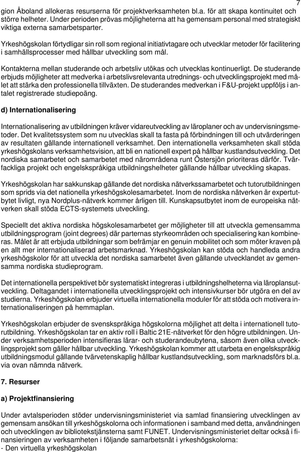 Yrkeshögskolan förtydligar sin roll som regional initiativtagare och utvecklar metoder för facilitering i samhällsprocesser med hållbar utveckling som mål.