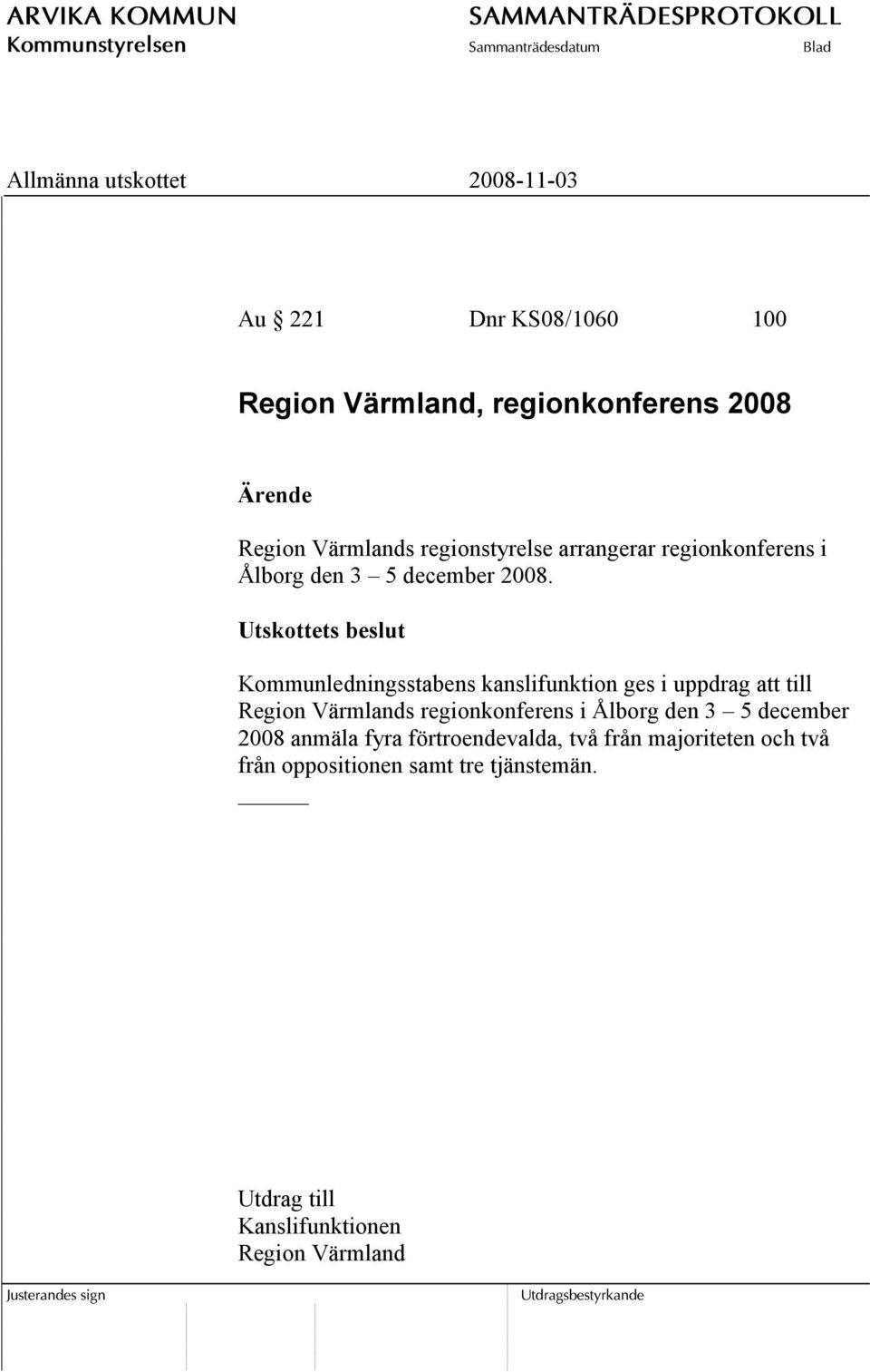 Utskottets beslut Kommunledningsstabens kanslifunktion ges i uppdrag att till Region Värmlands