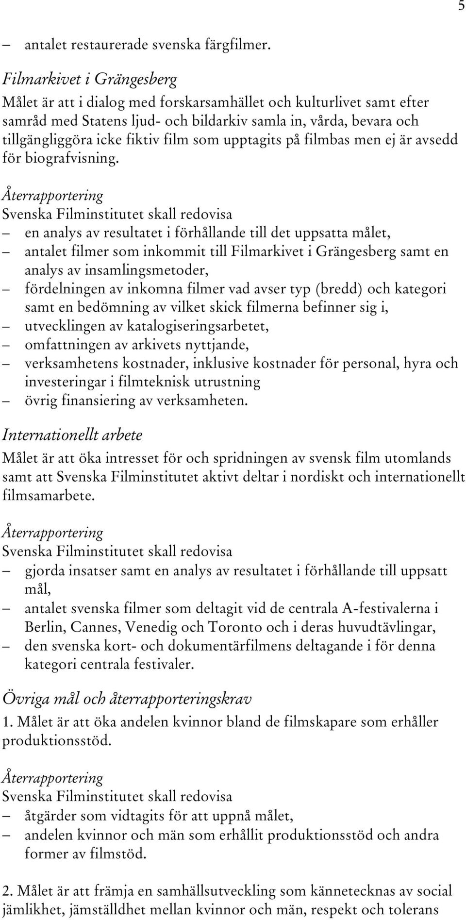 upptagits på filmbas men ej är avsedd för biografvisning.