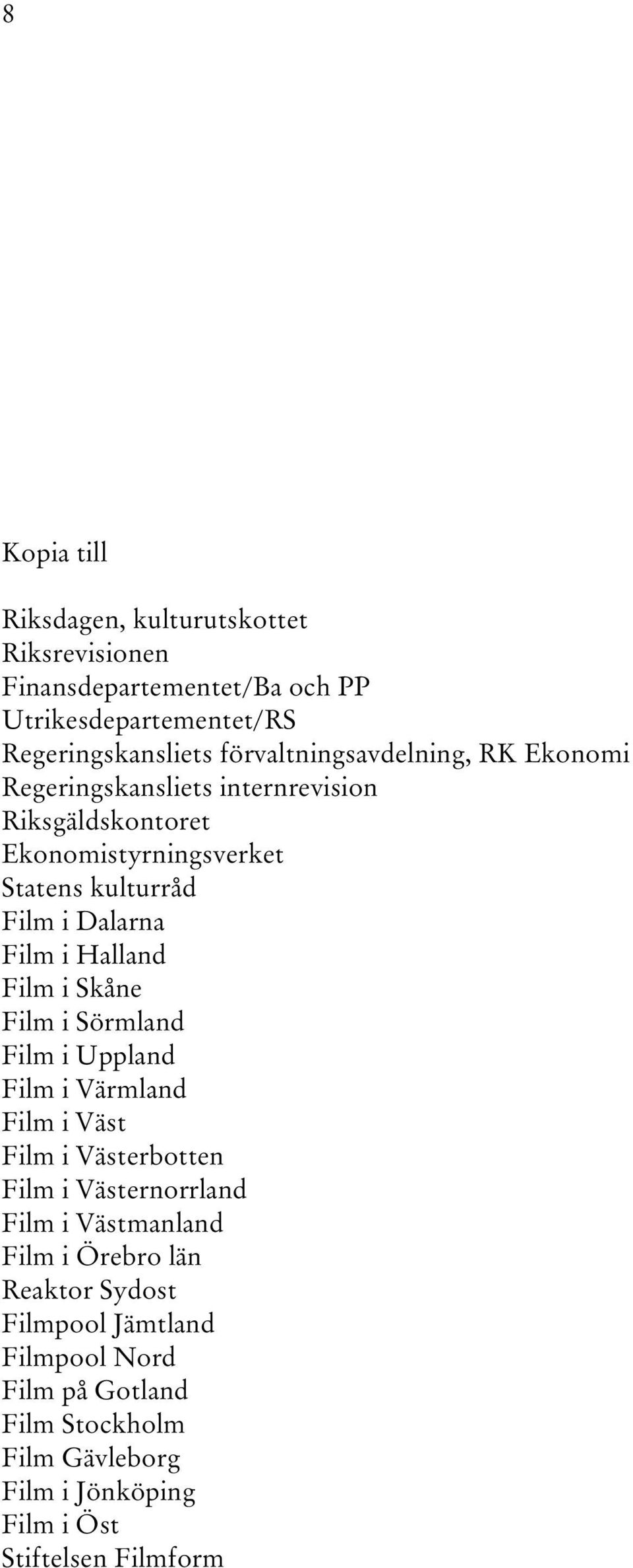 Film i Halland Film i Skåne Film i Sörmland Film i Uppland Film i Värmland Film i Väst Film i Västerbotten Film i Västernorrland Film i