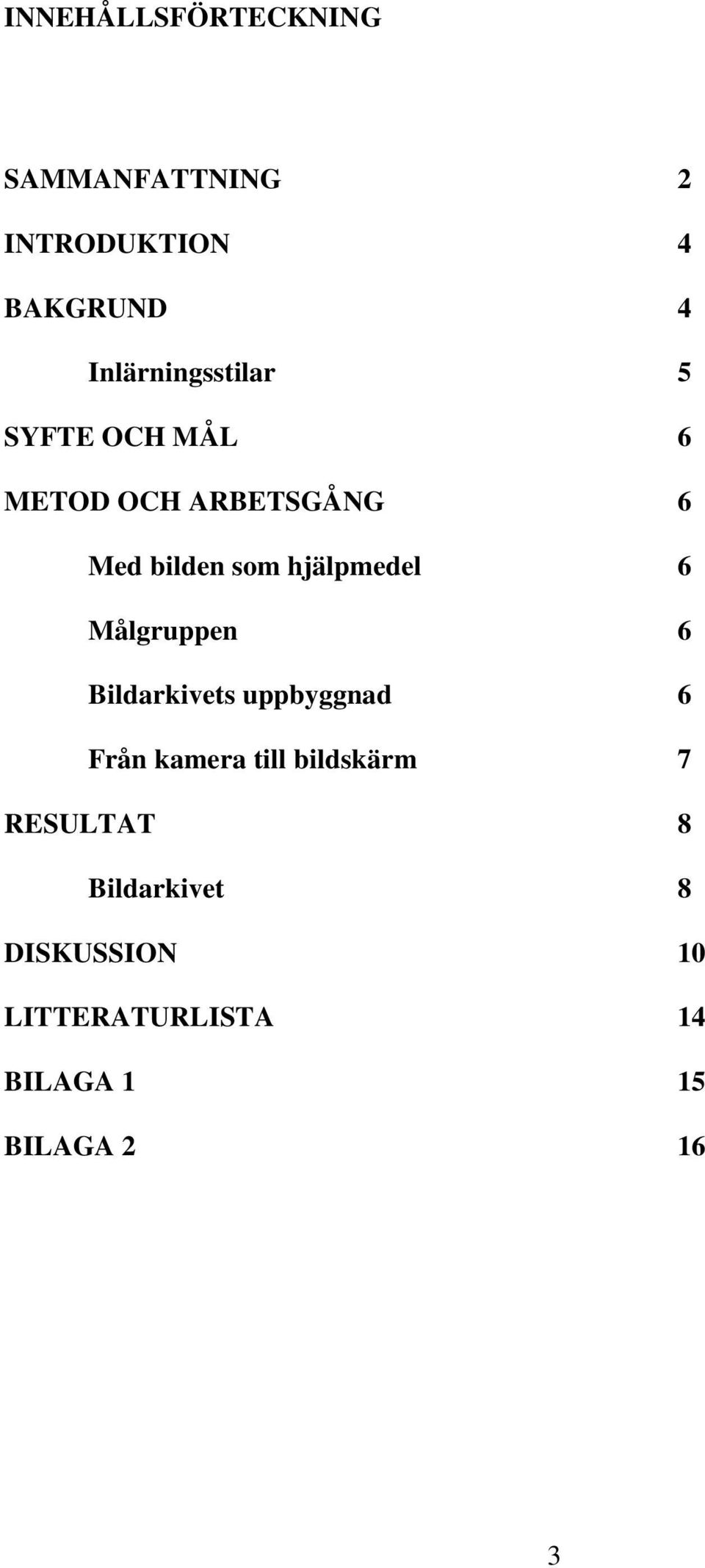 hjälpmedel 6 Målgruppen 6 Bildarkivets uppbyggnad 6 Från kamera till