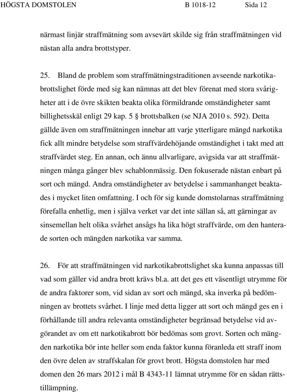 omständigheter samt billighetsskäl enligt 29 kap. 5 brottsbalken (se NJA 2010 s. 592).