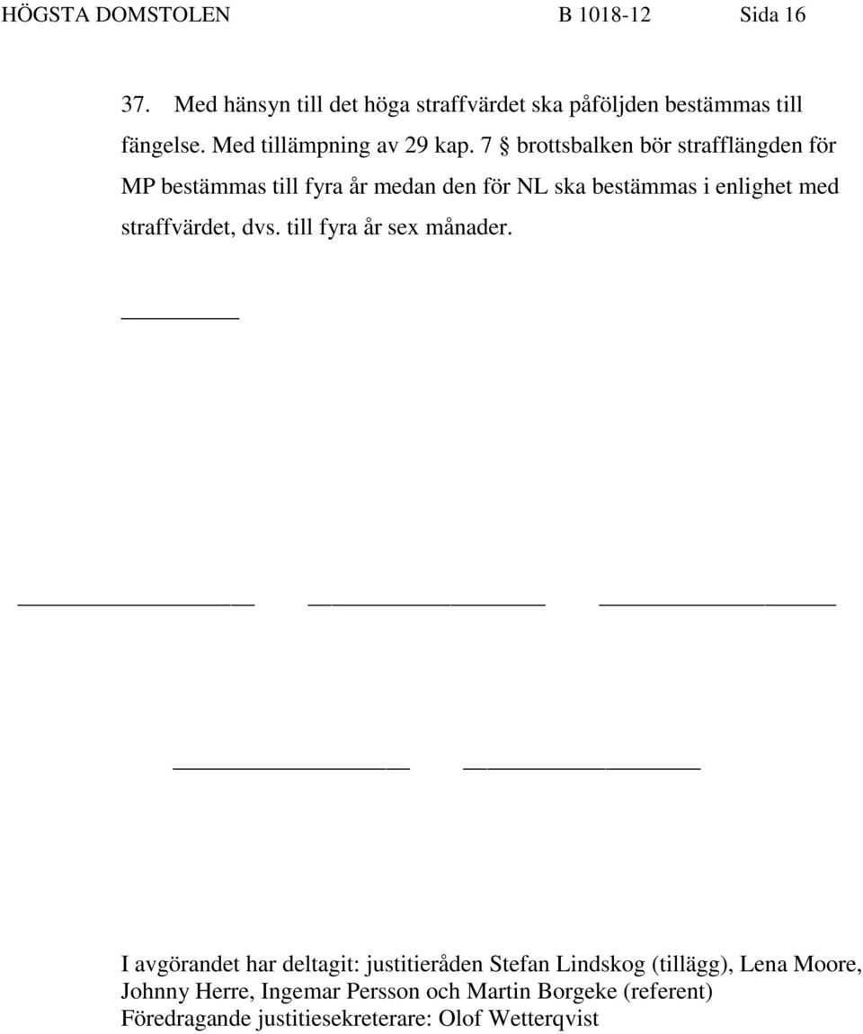 7 brottsbalken bör strafflängden för MP bestämmas till fyra år medan den för NL ska bestämmas i enlighet med