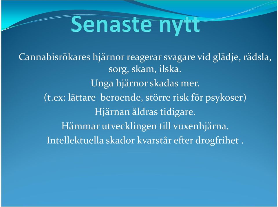 ex: lättare beroende, större risk för psykoser) Hjärnan åldras