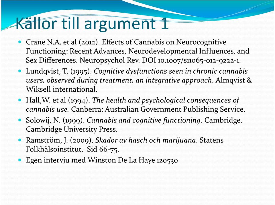 Almqvist& Wiksell international. Hall,W. et al (1994). The health and psychological consequences of cannabis use. Canberra: Australian Government Publishing Service. Solowij, N.