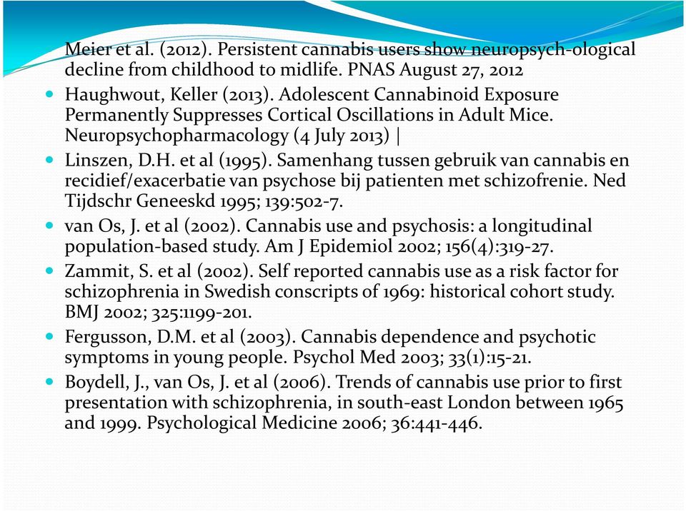 Samenhangtussen gebruikvan cannabis en recidief/exacerbatievan psychosebijpatienten metschizofrenie. Ned Tijdschr Geneeskd 1995; 139:502-7. van Os, J. et al (2002).