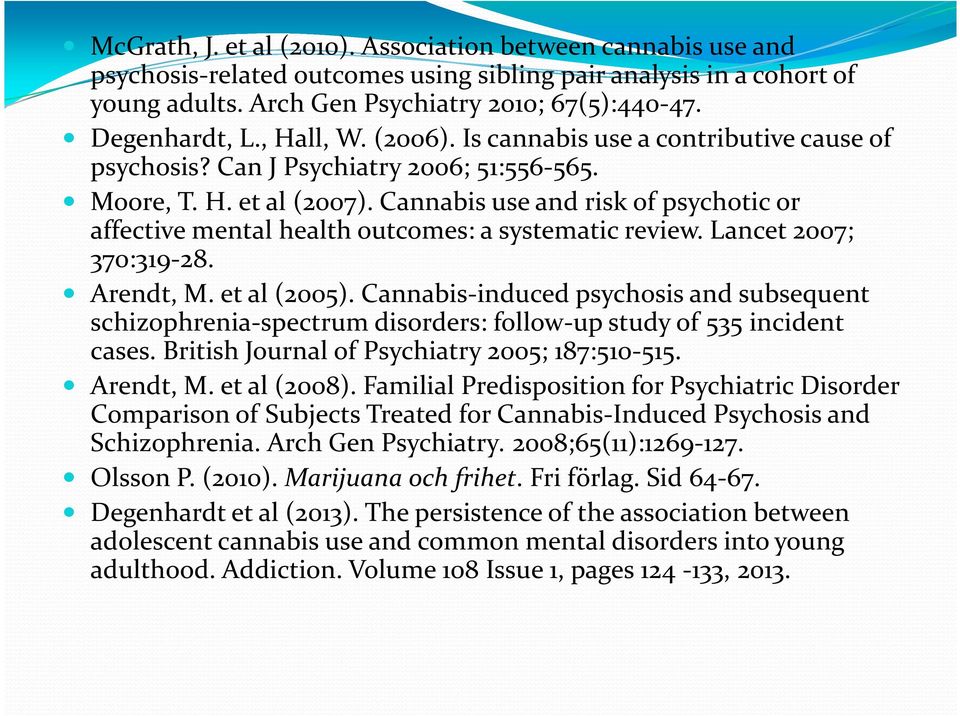 Cannabis use and risk of psychotic or affective mental health outcomes: a systematic review. Lancet 2007; 370:319-28. Arendt, M. et al (2005).