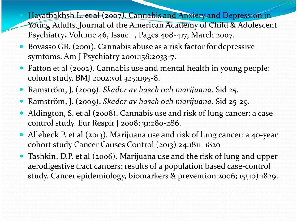 BMJ 2002;vol 325:1195-8. Ramström, J. (2009). Skador av hasch och marijuana. Sid 25. Ramström, J. (2009). Skador av hasch och marijuana. Sid 25-29. Aldington, S. et al (2008).