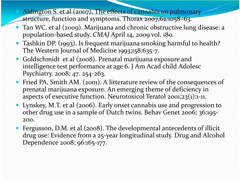 The Western Journal of Medicine 1993;158:635-7. Goldschmidt et al (2008). Prenatal marijuana exposure and intelligence test performance at age 6. J Am Acad child Adolesc Psychiatry. 2008; 47. 254-263.