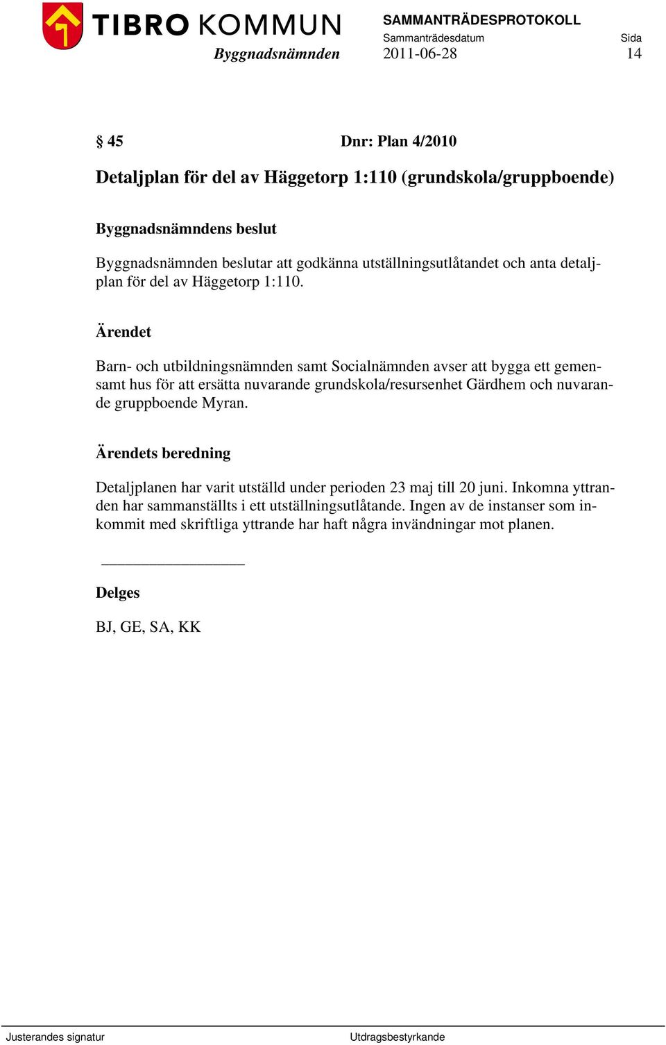 Barn- och utbildningsnämnden samt Socialnämnden avser att bygga ett gemensamt hus för att ersätta nuvarande grundskola/resursenhet Gärdhem och nuvarande gruppboende