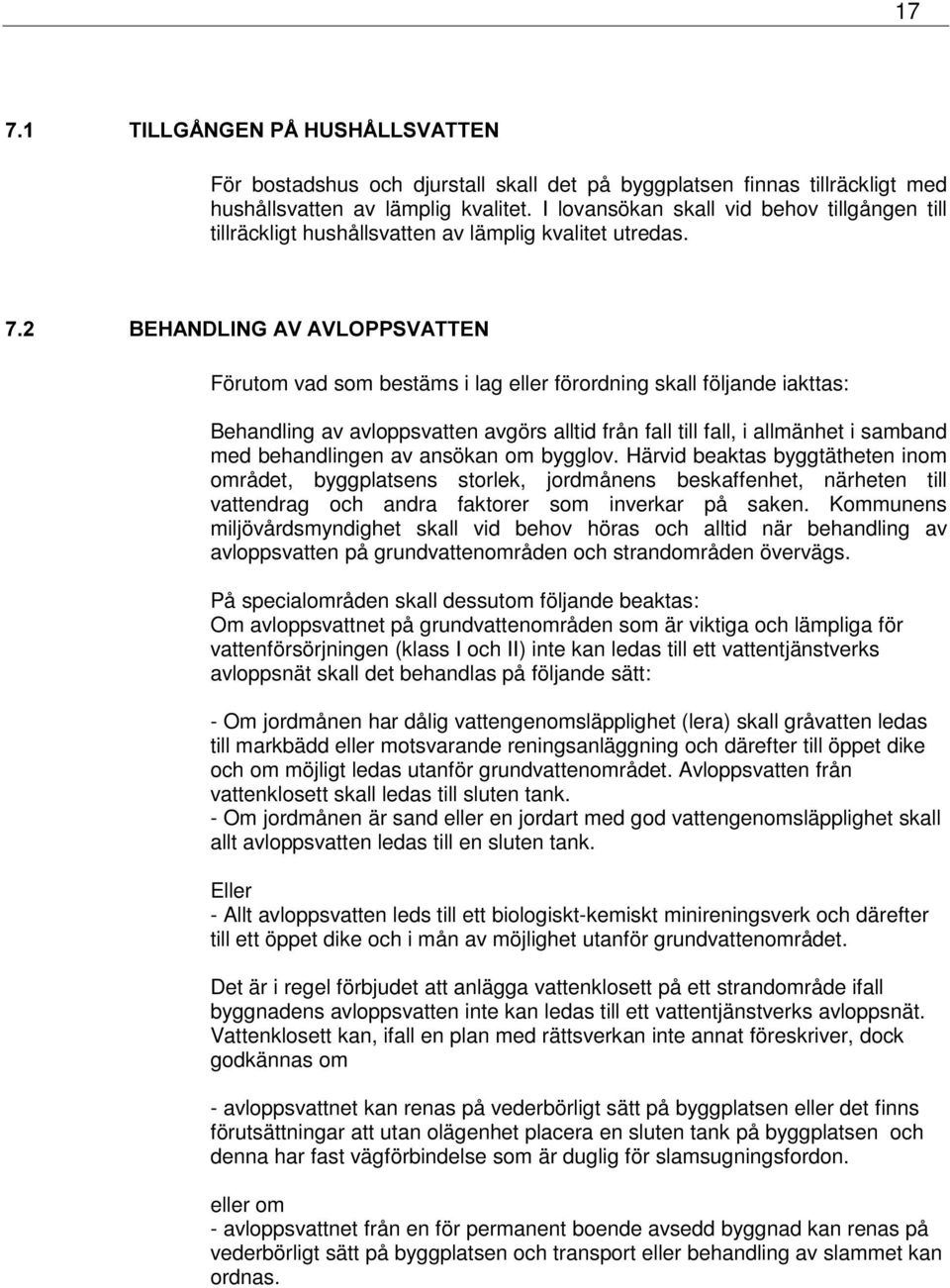 %(+$1'/,1*$9$9/23369$77(1 Förutom vad som bestäms i lag eller förordning skall följande iakttas: Behandling av avloppsvatten avgörs alltid från fall till fall, i allmänhet i samband med behandlingen