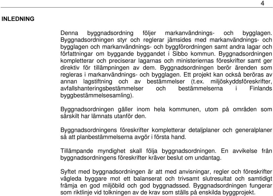 Byggnadsordningen kompletterar och preciserar lagarnas och ministeriernas föreskrifter samt ger direktiv för tillämpningen av dem.