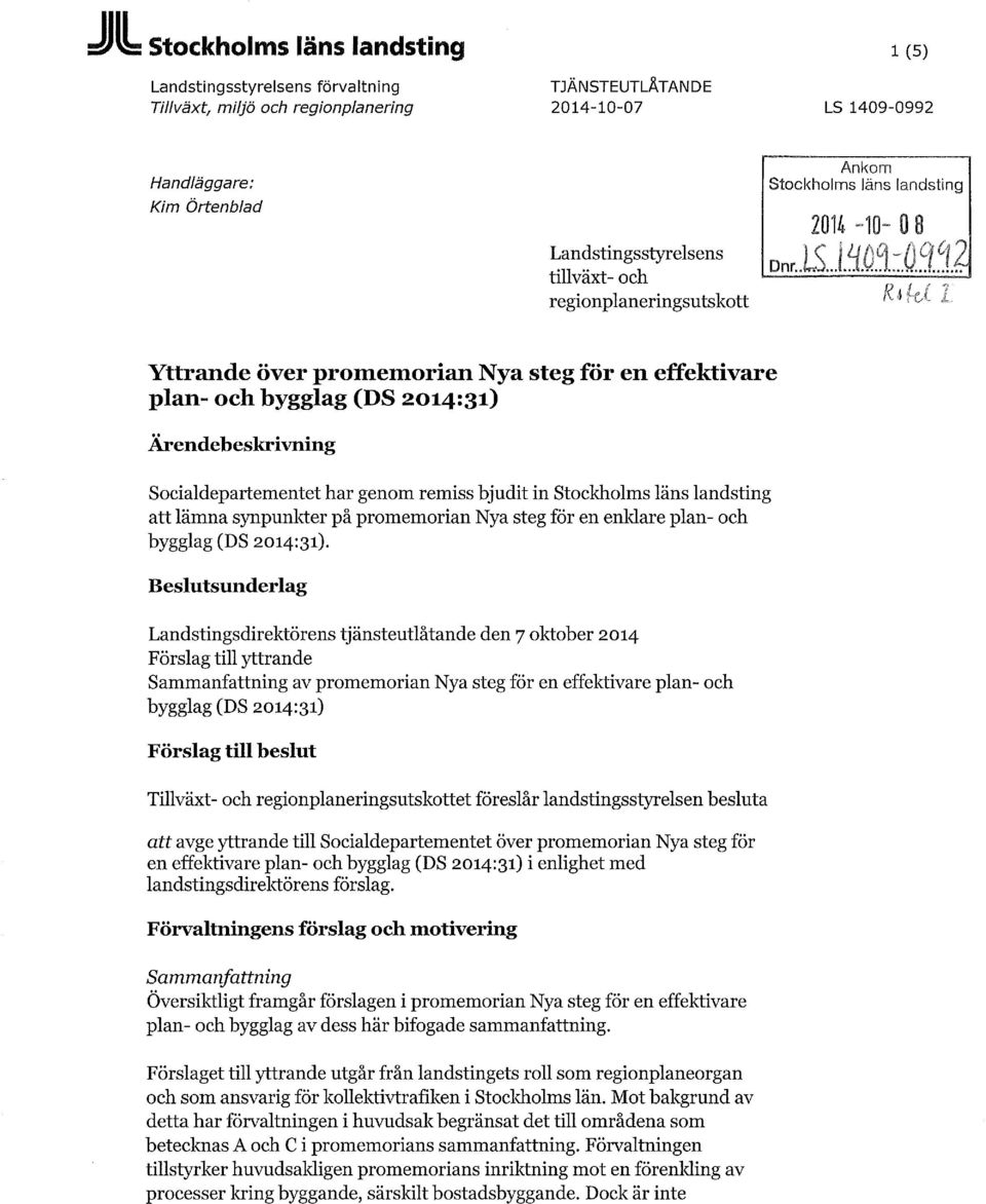 2 Yttrande över promemorian Nya steg för en effektivare plan- och bygglag (DS 2014:31) Ärendebeskrivning Socialdepartementet har genom remiss bjudit in Stockholms läns landsting att lämna synpunkter