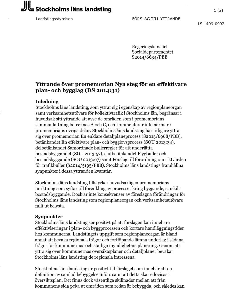 yttrande att avse de områden som i promemorians sammanfattning betecknas A och C, och kommenterar inte närmare promemorians övriga delar.