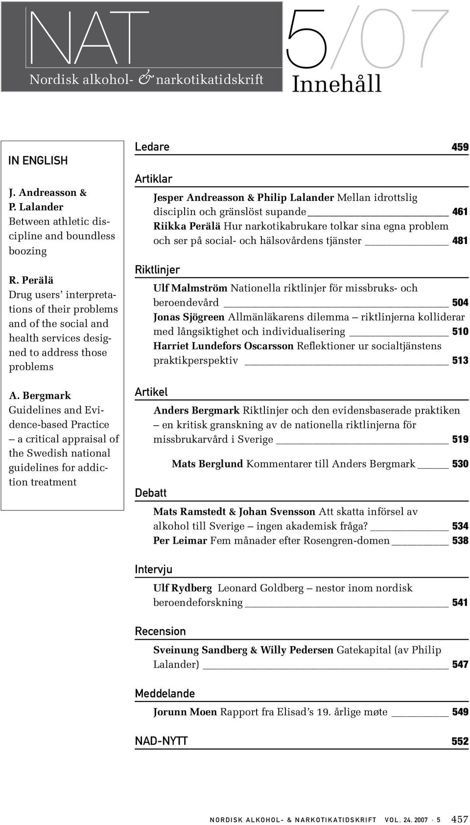 Bergmark Guidelines and Evidence-based Practice a critical appraisal of the Swedish national guidelines for addiction treatment Ledare 459 Artiklar Jesper Andreasson & Philip Lalander Mellan