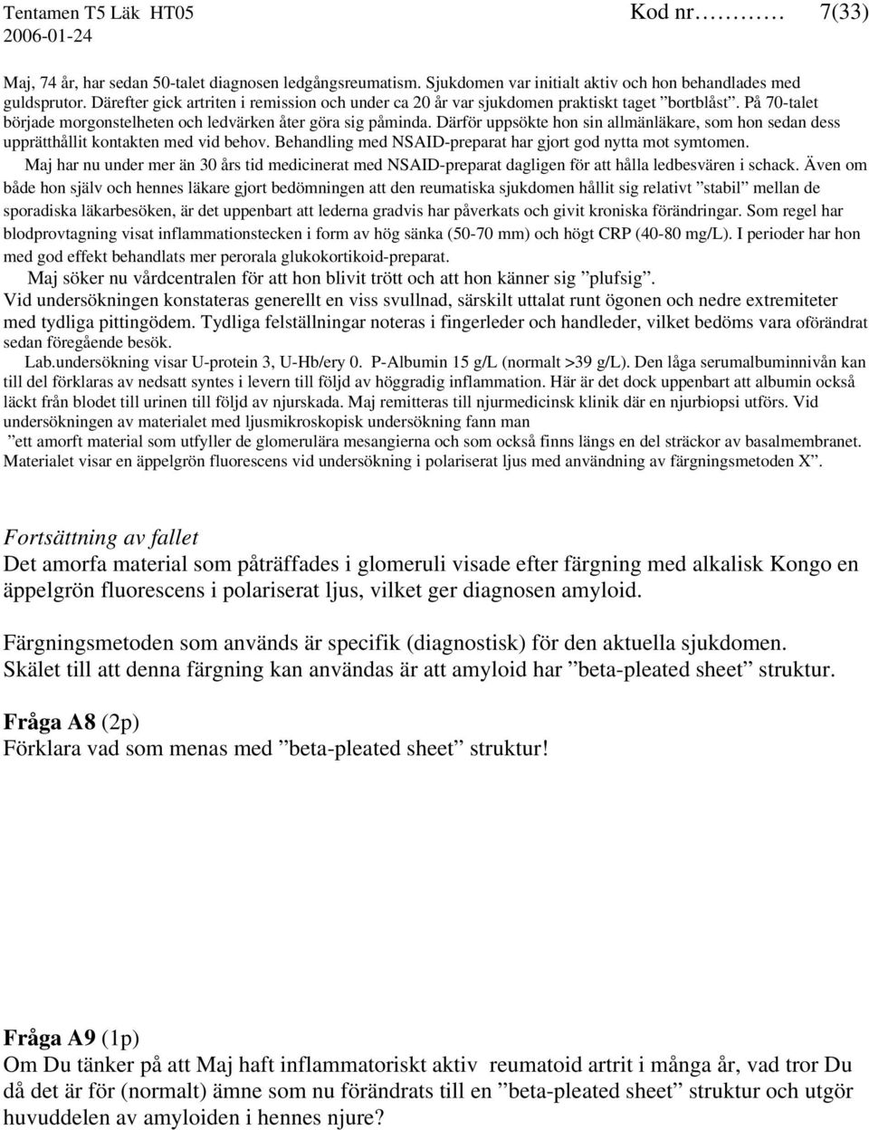 Därför uppsökte hon sin allmänläkare, som hon sedan dess upprätthållit kontakten med vid behov. Behandling med NSAID-preparat har gjort god nytta mot symtomen.