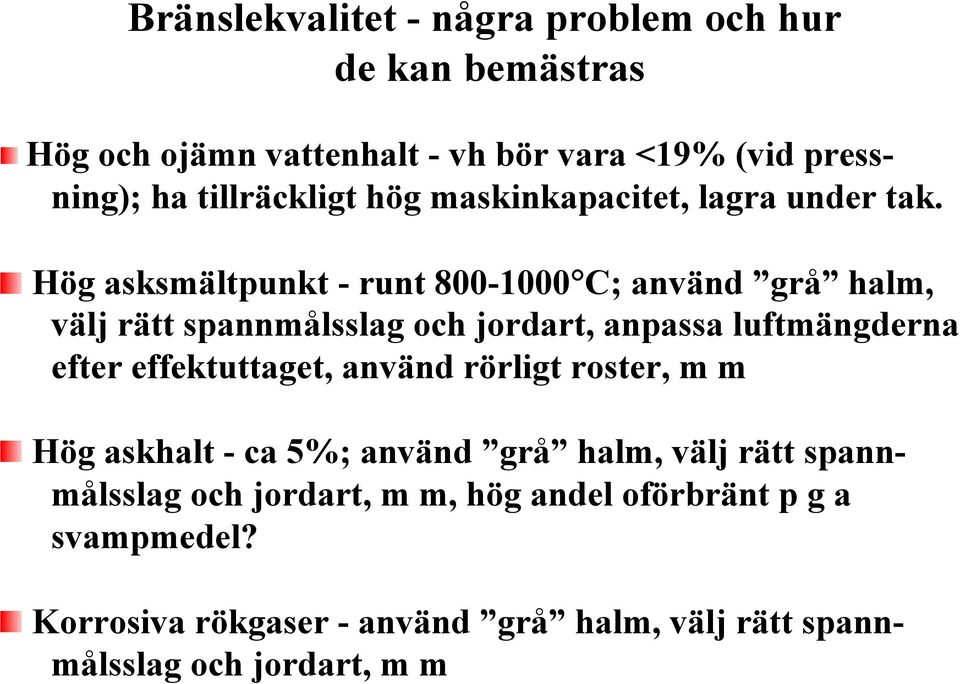 Hög asksmältpunkt - runt 800-1000 C; använd grå halm, välj rätt spannmålsslag och jordart, anpassa luftmängderna efter