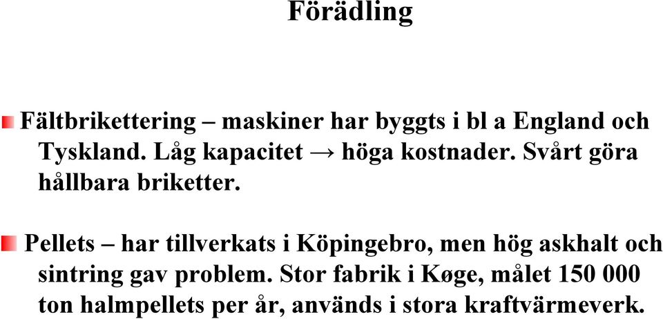 Pellets har tillverkats i Köpingebro, men hög askhalt och sintring gav
