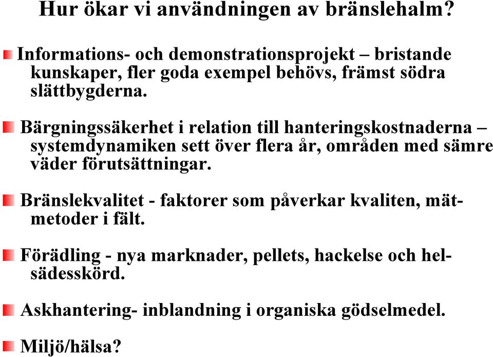 Bärgningssäkerhet i relation till hanteringskostnaderna systemdynamiken sett över flera år, områden med sämre väder