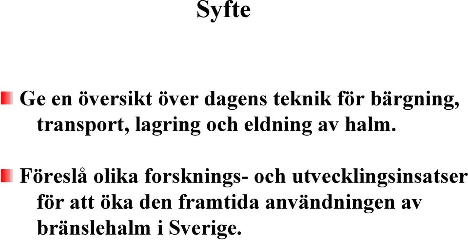 Föreslå olika forsknings- och utvecklingsinsatser