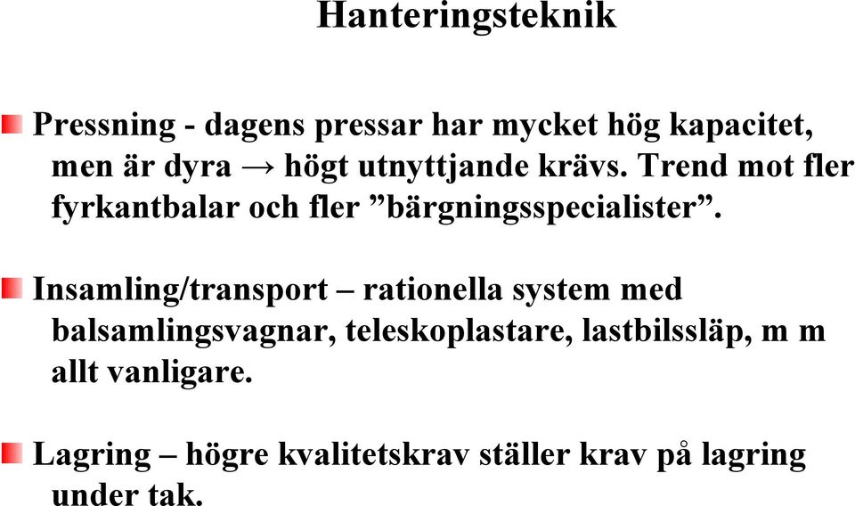 Insamling/transport rationella system med balsamlingsvagnar, teleskoplastare,
