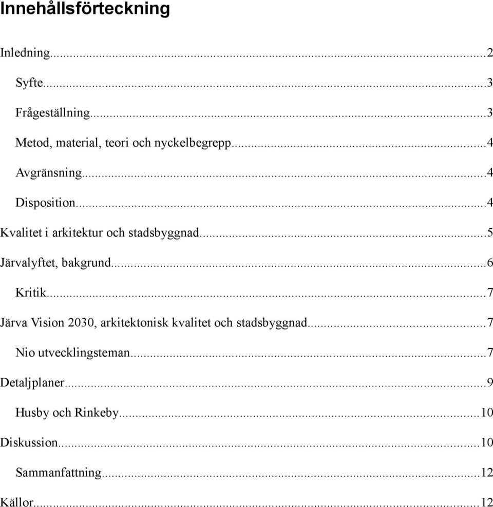 ..4 Kvalitet i arkitektur och stadsbyggnad...5 Järvalyftet, bakgrund...6 Kritik.