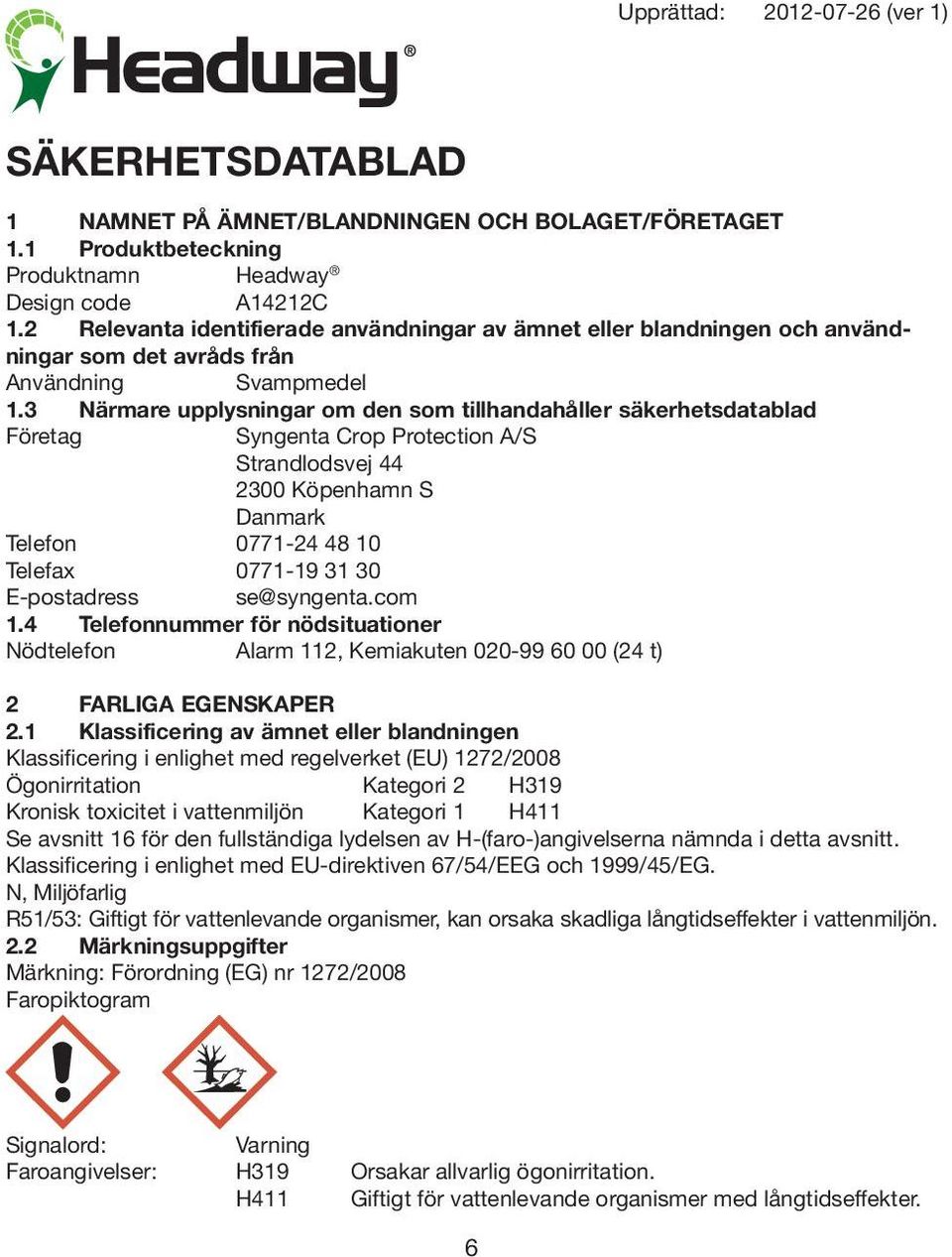 3 Närmare upplysningar om den som tillhandahåller säkerhetsdatablad Företag Syngenta Crop Protection A/S Strandlodsvej 44 2300 Köpenhamn S Danmark Telefon 0771-24 48 10 Telefax 0771-19 31 30