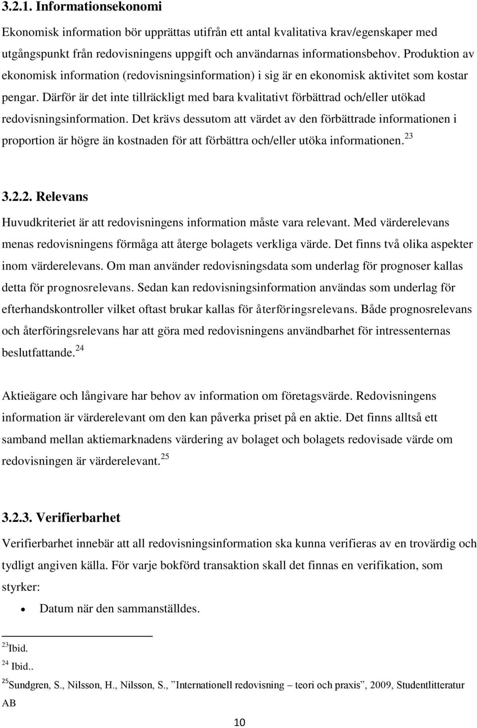 Därför är det inte tillräckligt med bara kvalitativt förbättrad och/eller utökad redovisningsinformation.