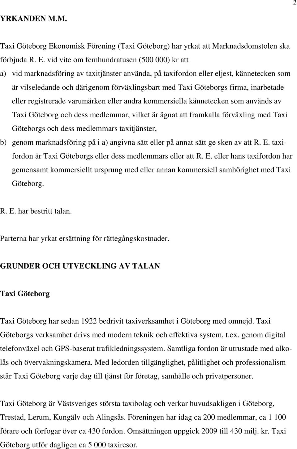 vid vite om femhundratusen (500 000) kr att a) vid marknadsföring av taxitjänster använda, på taxifordon eller eljest, kännetecken som är vilseledande och därigenom förväxlingsbart med Taxi Göteborgs