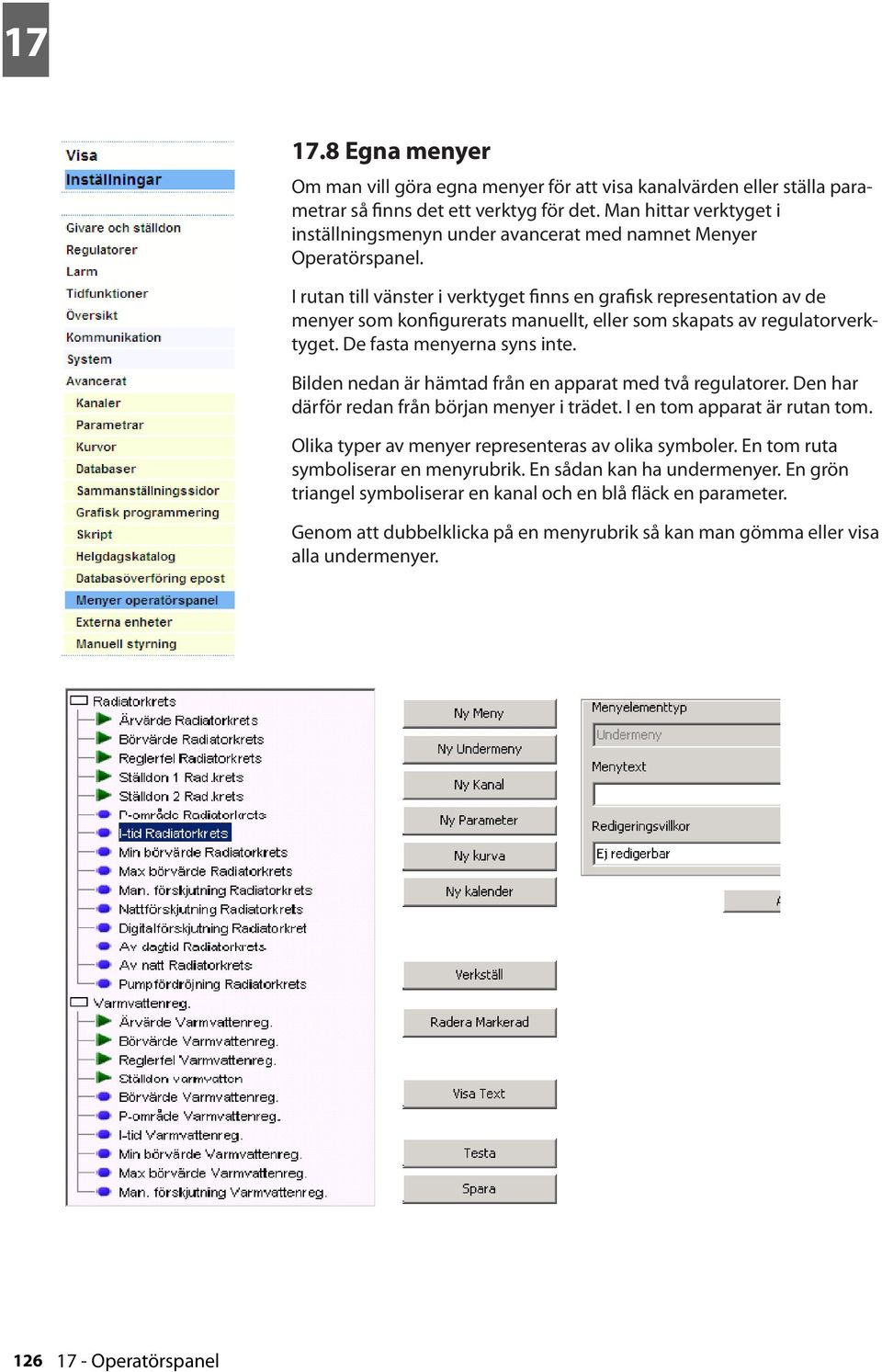 I rutan till vänster i verktyget finns en grafisk representation av de menyer som konfigurerats manuellt, eller som skapats av regulatorverktyget. De fasta menyerna syns inte.