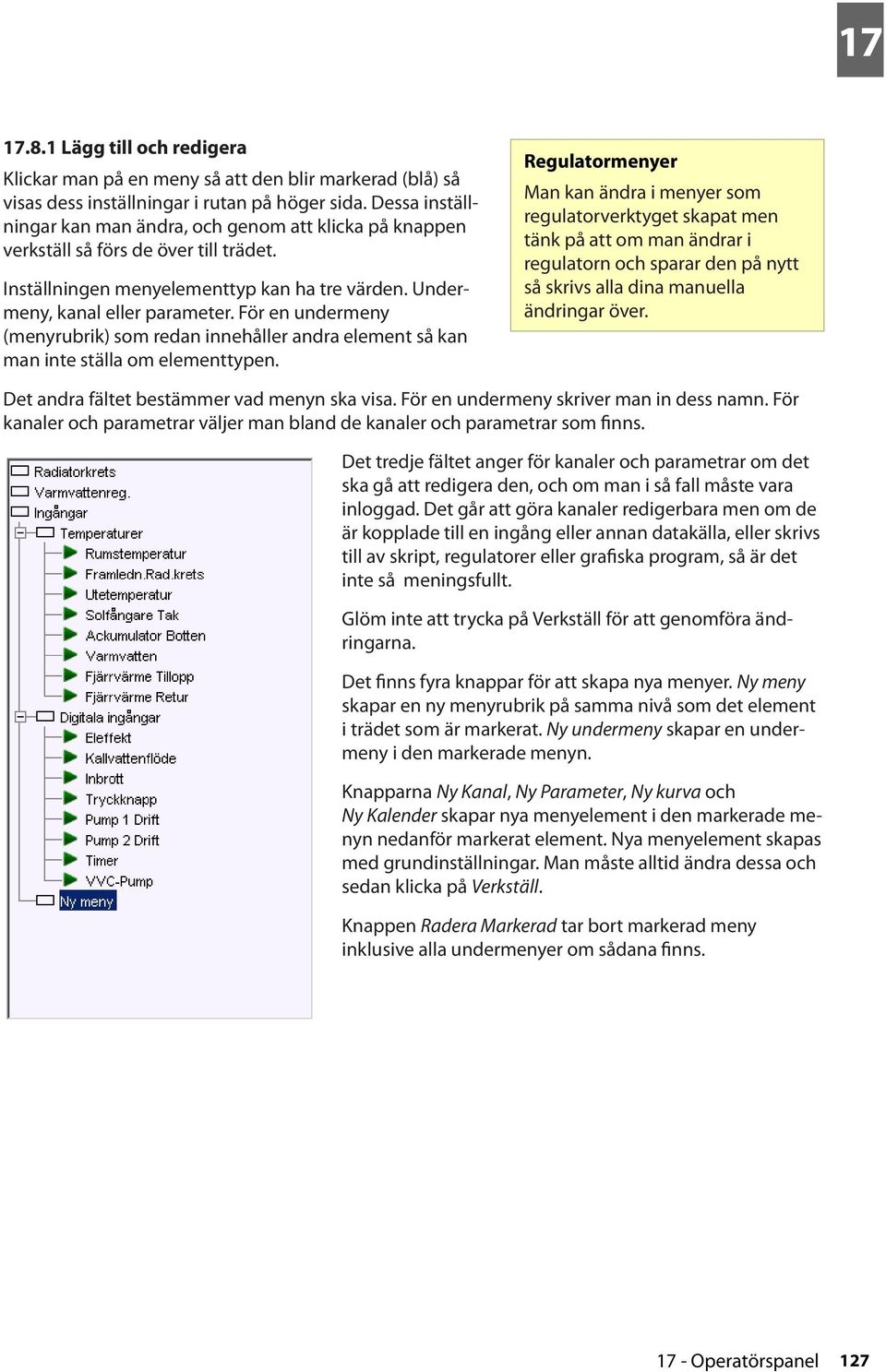 För en undermeny (menyrubrik) som redan innehåller andra element så kan man inte ställa om elementtypen.