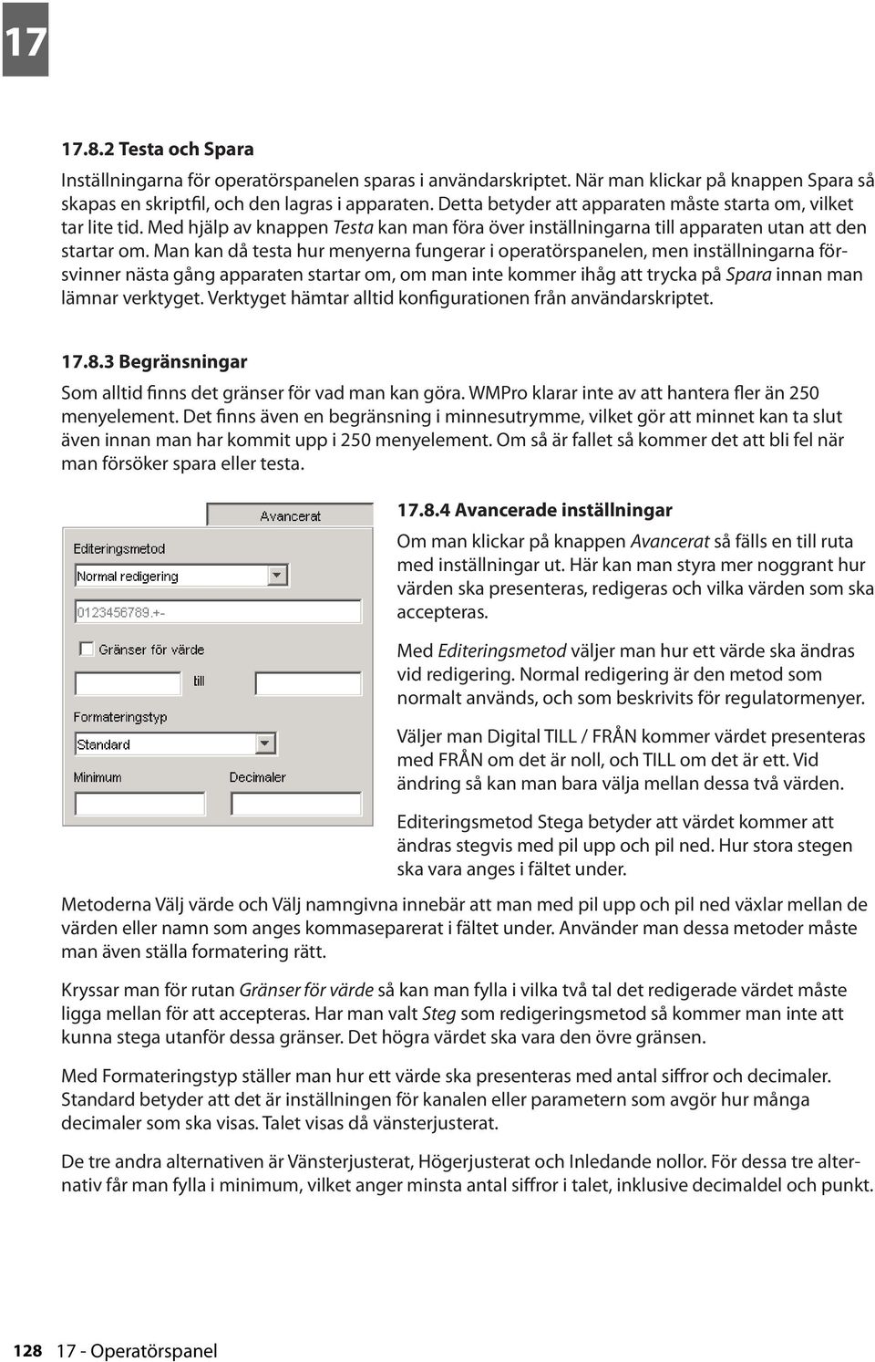 Man kan då testa hur menyerna fungerar i operatörspanelen, men inställningarna försvinner nästa gång apparaten startar om, om man inte kommer ihåg att trycka på Spara innan man lämnar verktyget.