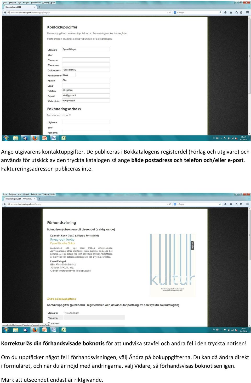 telefon och/eller e-post. Faktureringsadressen publiceras inte.