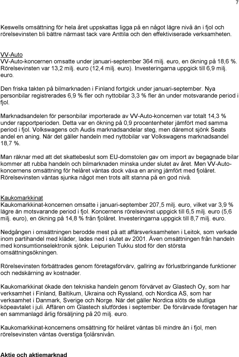 Nya personbilar registrerades 6,9 % fler och nyttobilar 3,3 % fler än under motsvarande period i fjol.