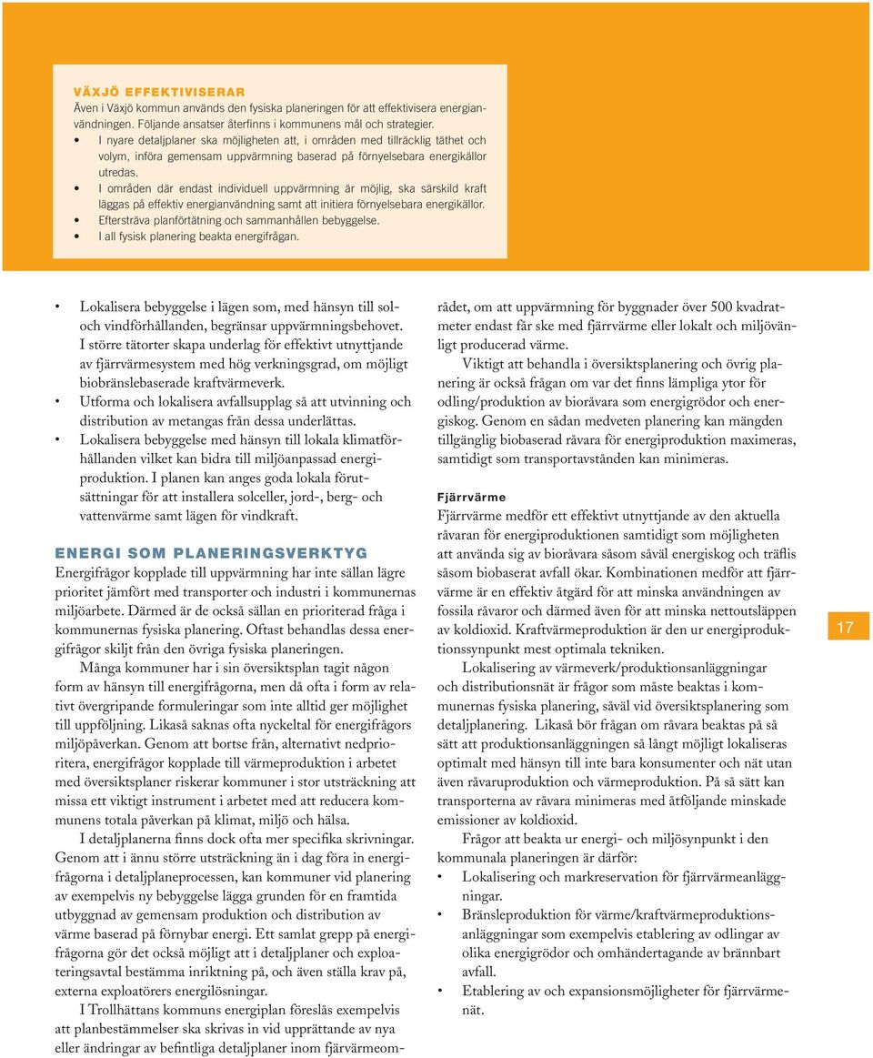 I områden där endast individuell uppvärmning är möjlig, ska särskild kraft läggas på effektiv energianvändning samt att initiera förnyelsebara energikällor.