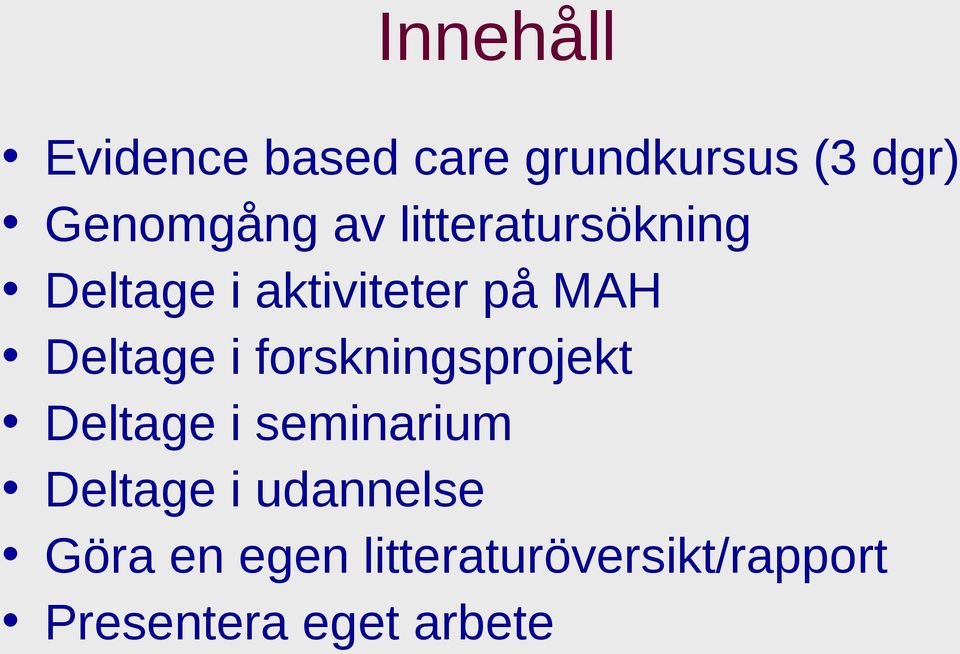 forskningsprojekt Deltage i seminarium Deltage i udannelse