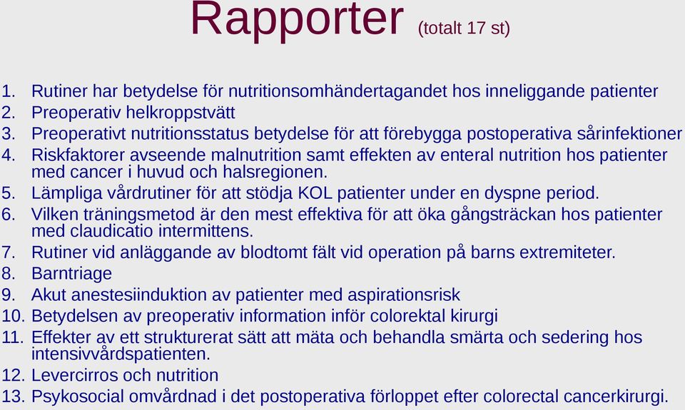 sårinfektioner Riskfaktorer avseende malnutrition samt effekten av enteral nutrition hos patienter med cancer i huvud och halsregionen. 5.