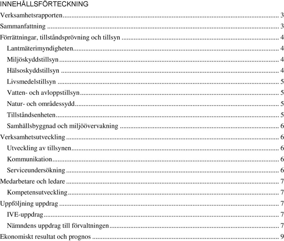 .. 5 Samhällsbyggnad och miljöövervakning... 6 Verksamhetsutveckling... 6 Utveckling av tillsynen... 6 Kommunikation... 6 Serviceundersökning.