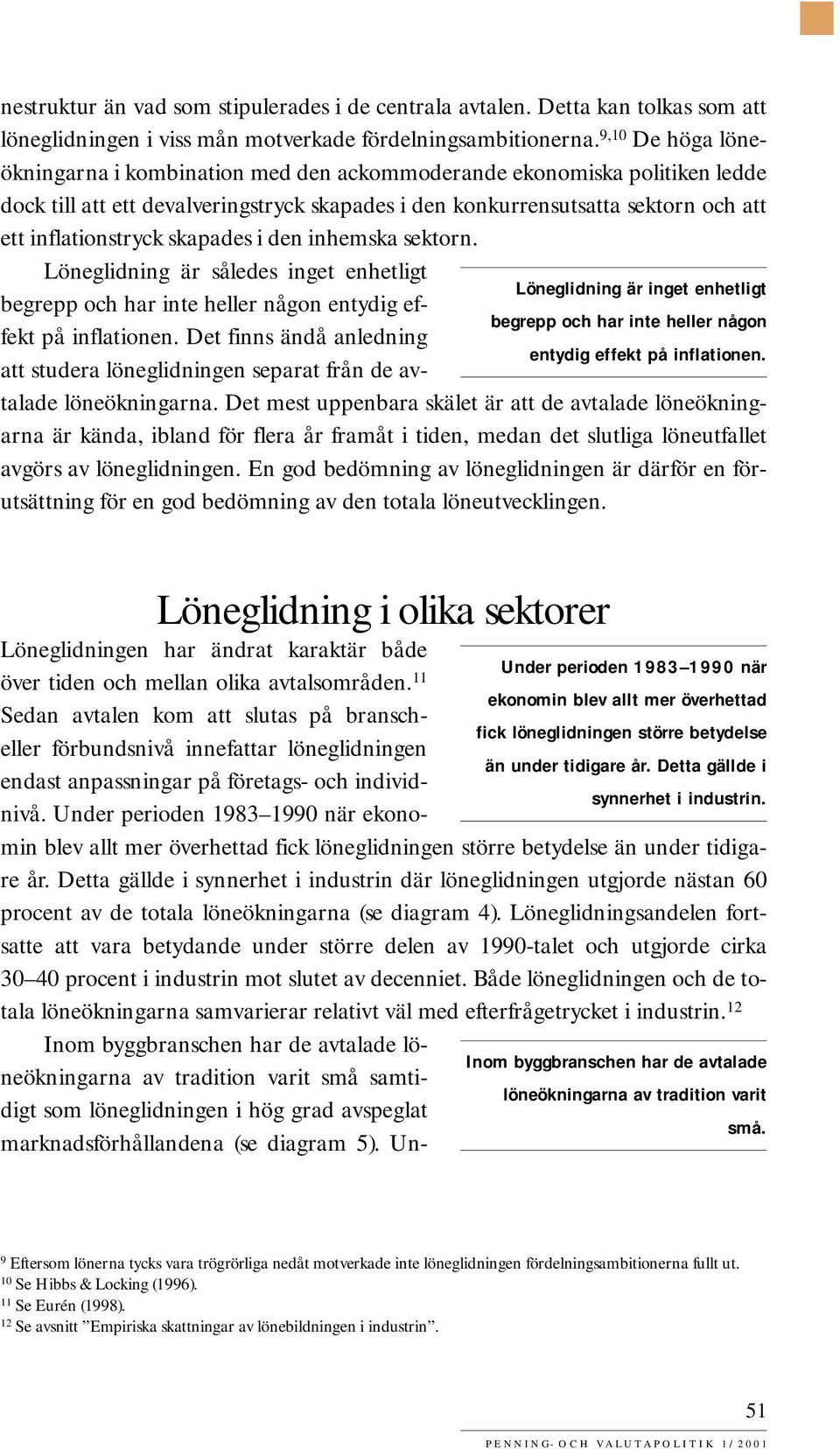 skapades i den inhemska sektorn. Löneglidning är således inget enhetligt Löneglidning är inget enhetligt begrepp och har inte heller någon entydig effekt på inflationen.