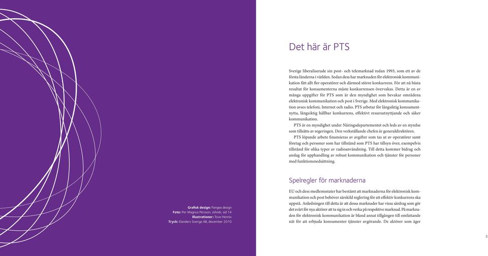 Detta är en av många uppgifter för PTS som är den myndighet som bevakar områdena elektronisk kommunikation och post i Sverige. Med elektronisk kommunikation avses telefoni, Internet och radio.