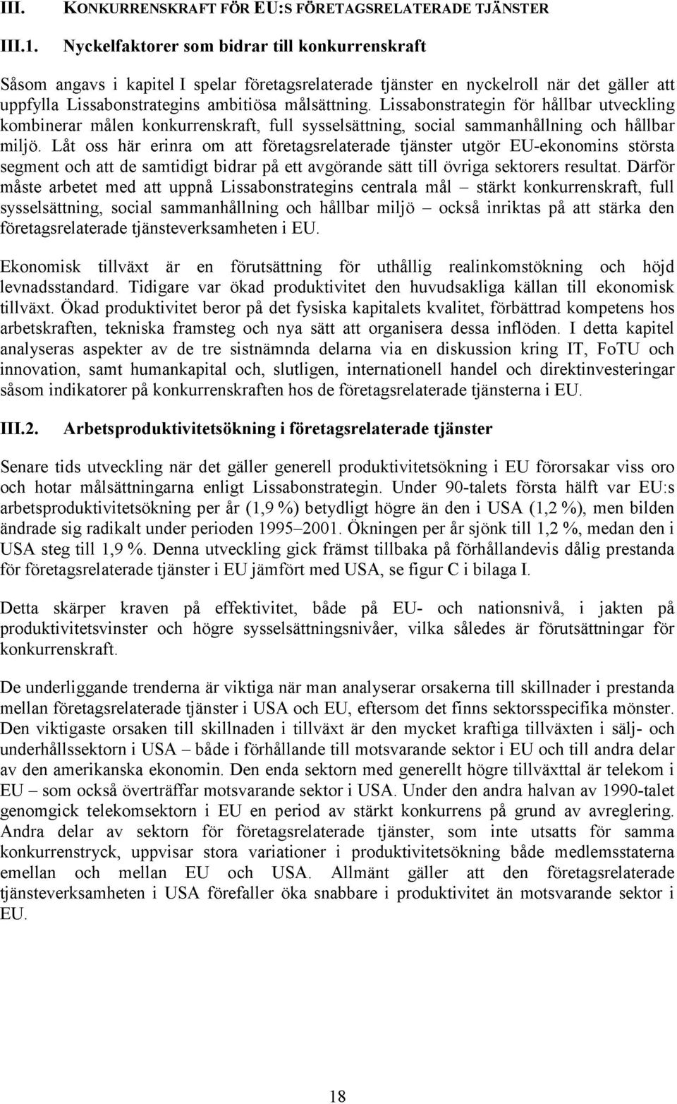 Lissabonstrategin för hållbar utveckling kombinerar målen konkurrenskraft, full sysselsättning, social sammanhållning och hållbar miljö.