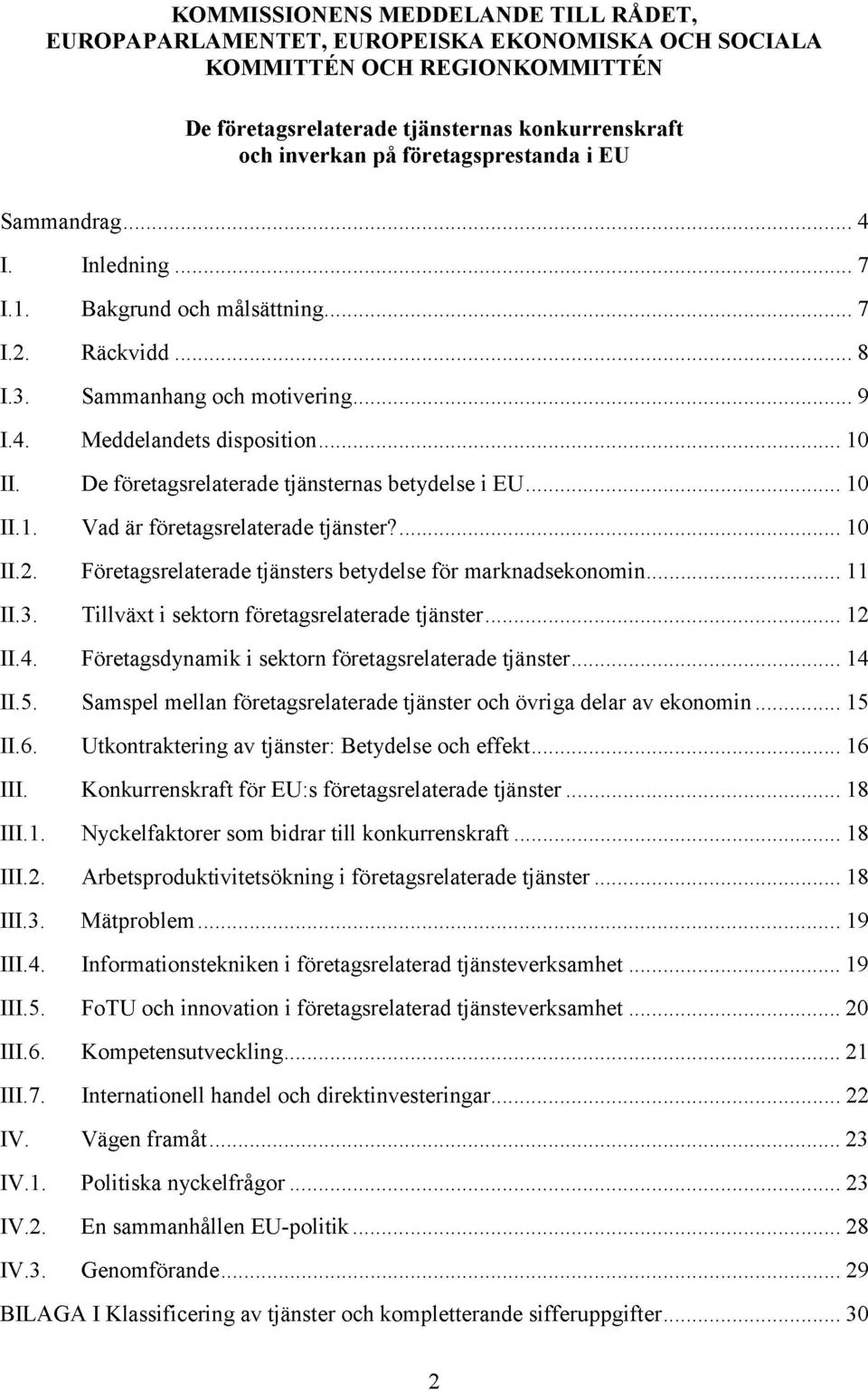 De företagsrelaterade tjänsternas betydelse i EU 10 11.1. Vad är företagsrelaterade tjänster? 10 11.2. Företagsrelaterade tjänsters betydelse för marknadsekonomin 11 11.3.